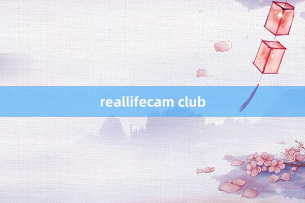 reallifecam club