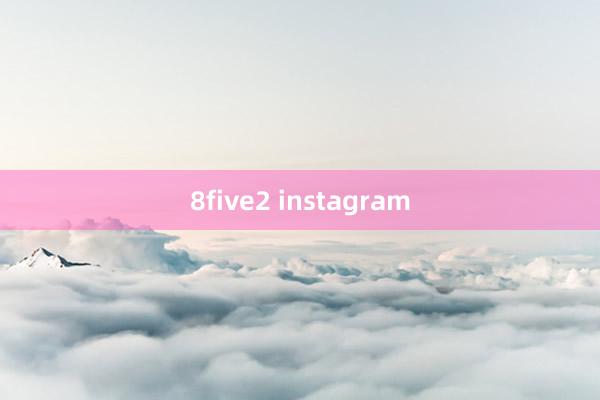 8five2 instagram