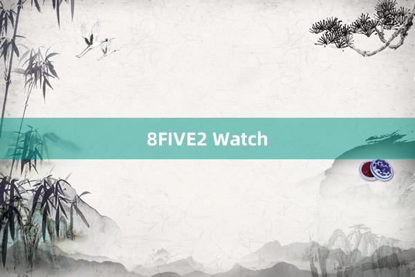 8FIVE2 Watch