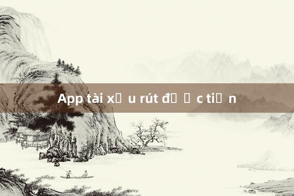 App tài xỉu rút được tiền