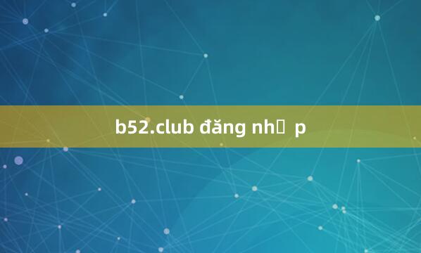 b52.club đăng nhập