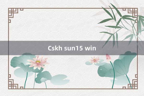 Cskh sun15 win