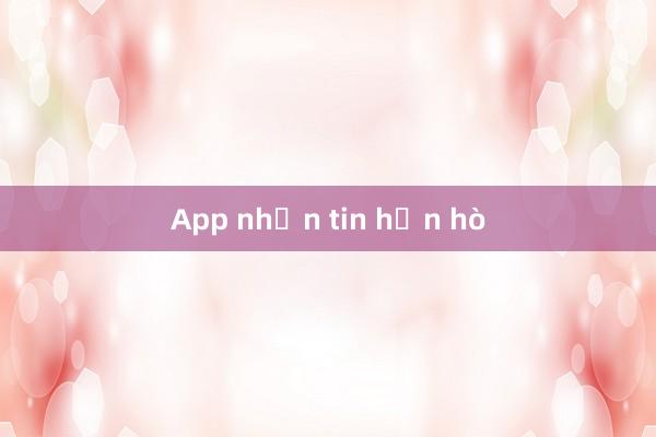 App nhắn tin hẹn hò