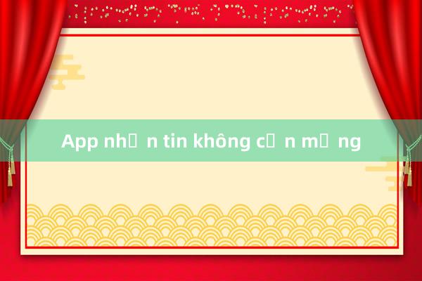 App nhắn tin không cần mạng