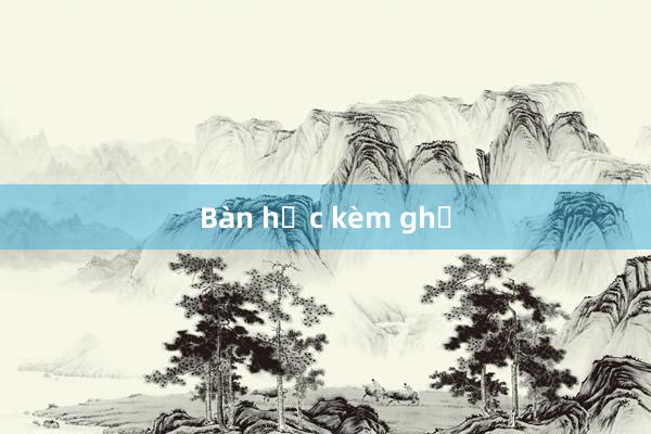 Bàn học kèm ghế