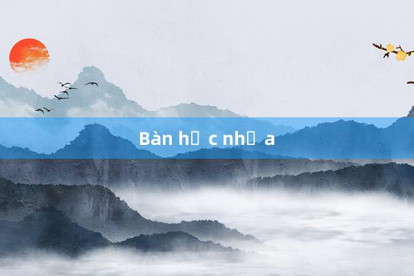 Bàn học nhựa