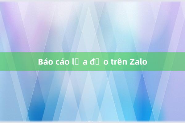 Báo cáo lừa đảo trên Zalo