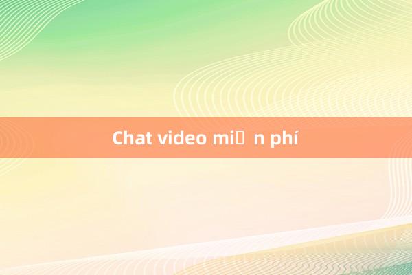 Chat video miễn phí