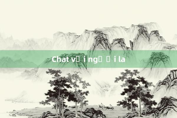 Chat với người la