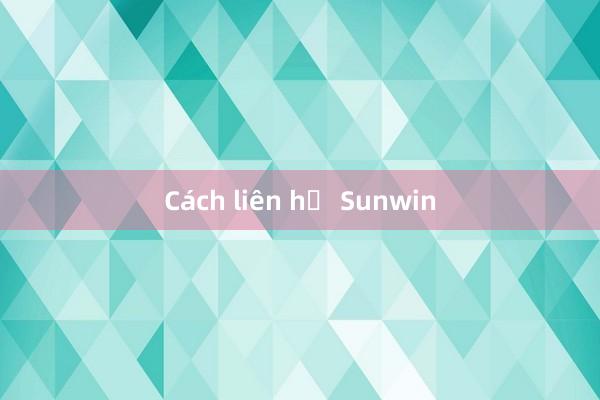 Cách liên hệ Sunwin