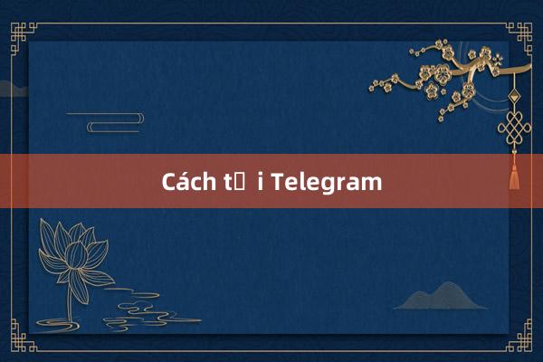 Cách tải Telegram