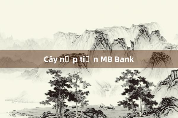 Cây nạp tiền MB Bank