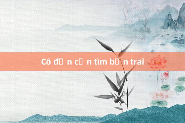 Cô đơn cần tìm bạn trai