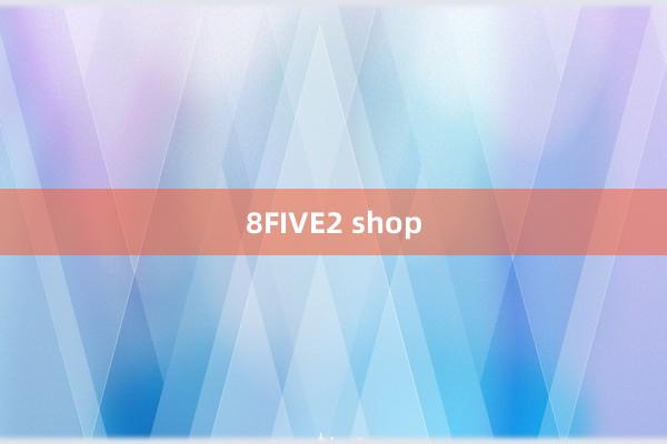 8FIVE2 shop