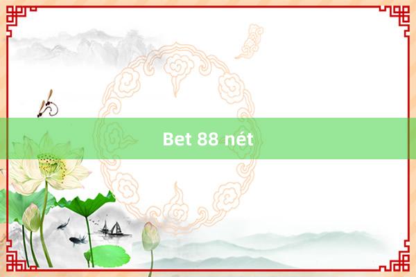 Bet 88 nét