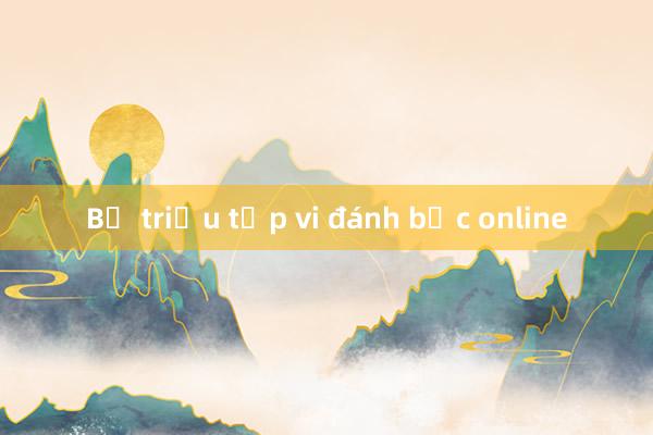 Bị triệu tập vi đánh bạc online