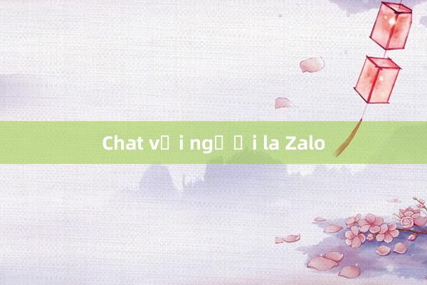 Chat với người la Zalo