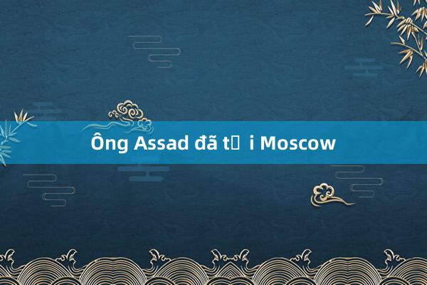 Ông Assad đã tới Moscow