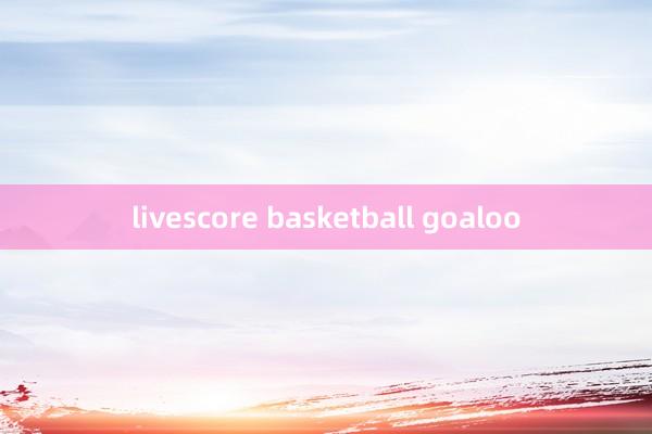 livescore basketball goaloo