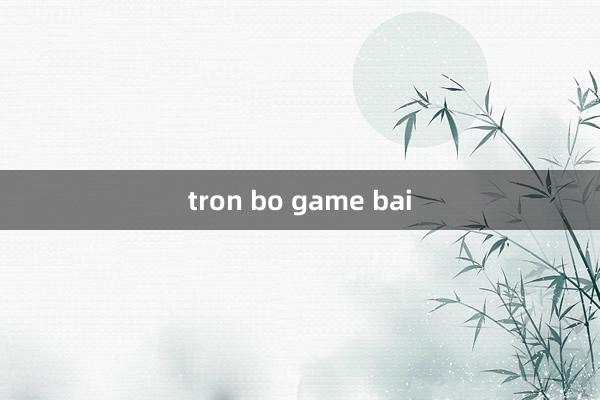 tron bo game bai